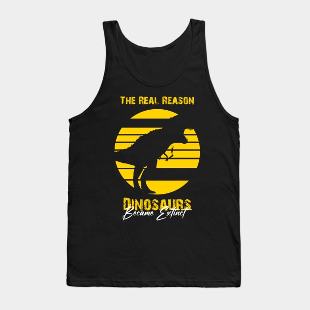 the real reason dinosaurs became extinct Tank Top by Horisondesignz